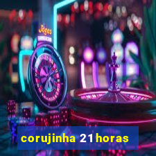 corujinha 21 horas